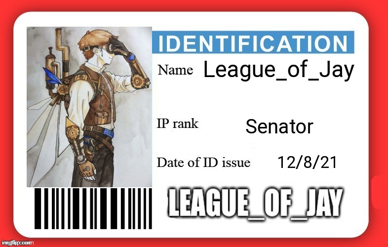 League of Jay's ID | League_of_Jay; Senator; 12/8/21 | image tagged in dmv id card | made w/ Imgflip meme maker