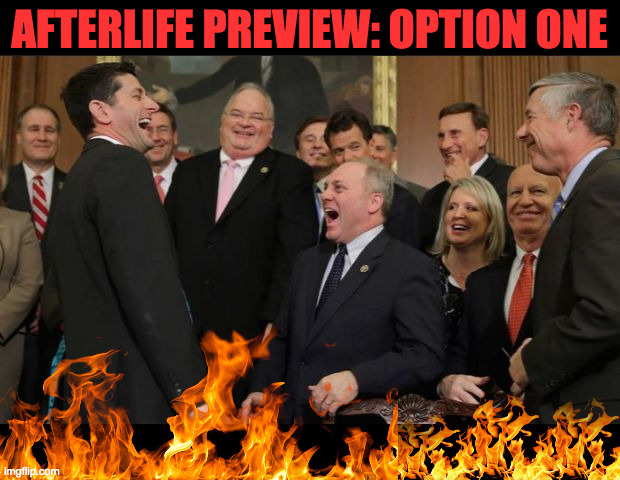 "We call it our Tropical Getaway package." | AFTERLIFE PREVIEW: OPTION ONE | image tagged in memes,scumbag republicans,afterlife | made w/ Imgflip meme maker