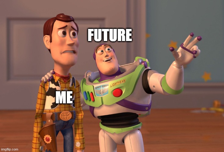 scared | FUTURE; ME | image tagged in memes,x x everywhere,future | made w/ Imgflip meme maker