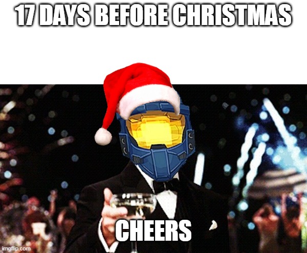 yes | 17 DAYS BEFORE CHRISTMAS; CHEERS | image tagged in cheers ghost | made w/ Imgflip meme maker