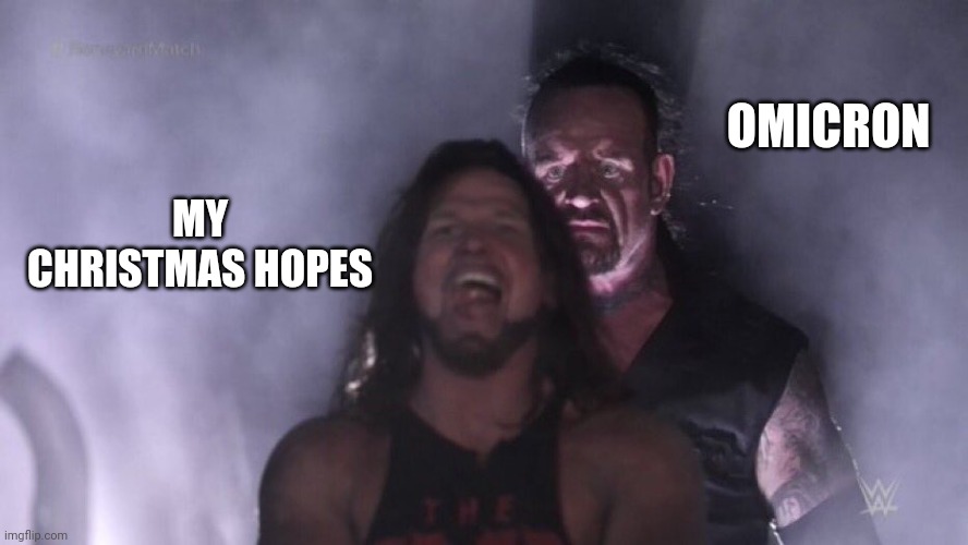 b r u h |  OMICRON; MY CHRISTMAS HOPES | image tagged in aj styles undertaker,covid-19,christmas,omicron,we're all doomed,memes | made w/ Imgflip meme maker