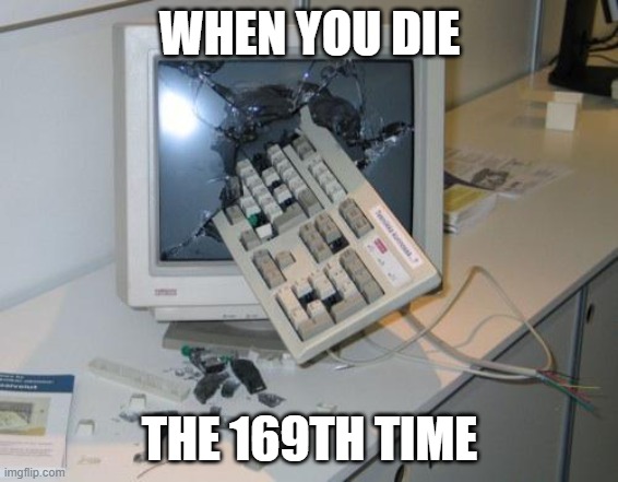boi |  WHEN YOU DIE; THE 169TH TIME | image tagged in fnaf rage | made w/ Imgflip meme maker