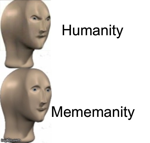 Memanity | Humanity; Mememanity | image tagged in meme man approve disapprove,humanity,memanity | made w/ Imgflip meme maker