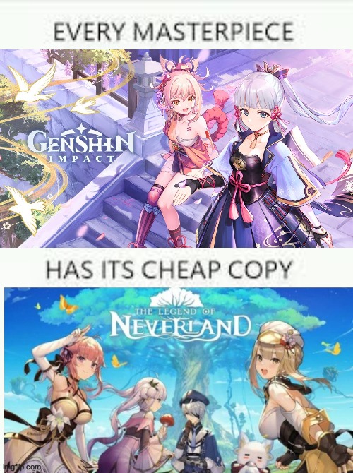 why? why they gotta copy genshin????? | image tagged in every masterpiece has its cheap copy,genshin impact,the legend of neverland,bruh,why | made w/ Imgflip meme maker