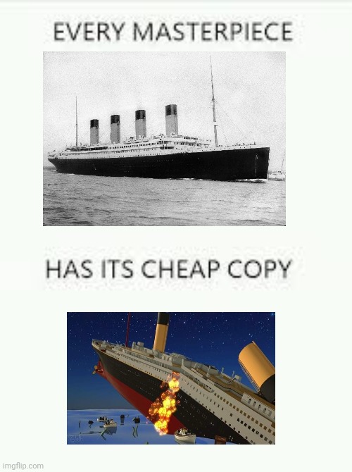 Im fan of ROBLOX Titanic, But tragedy in 15 April 1912 <--- Date of Titanic Sinking | image tagged in every masterpiece has its cheap copy | made w/ Imgflip meme maker