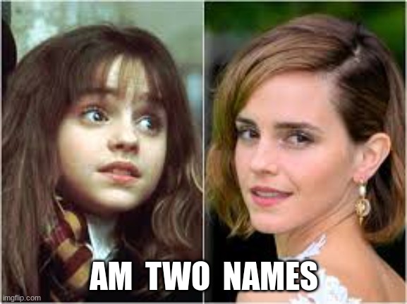 Celebrity Anagrams | AM  TWO  NAMES | image tagged in emma watson,anagram,reid moore,funny,celebrity | made w/ Imgflip meme maker