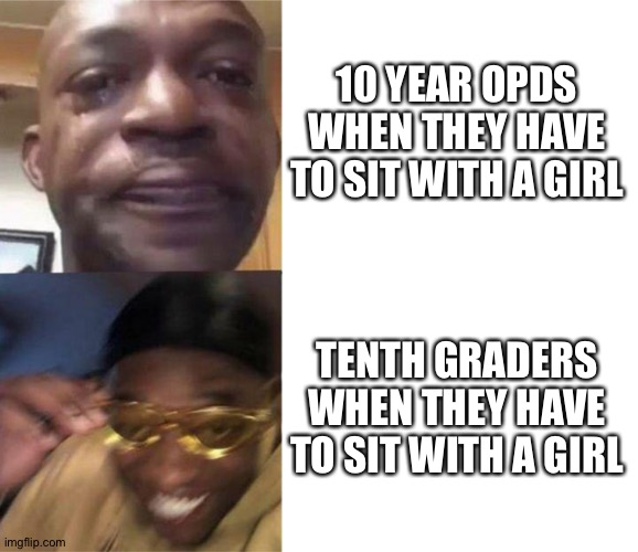 She's my CRUSH | 10 YEAR OPDS WHEN THEY HAVE TO SIT WITH A GIRL; TENTH GRADERS WHEN THEY HAVE TO SIT WITH A GIRL | image tagged in black guy crying and black guy laughing | made w/ Imgflip meme maker