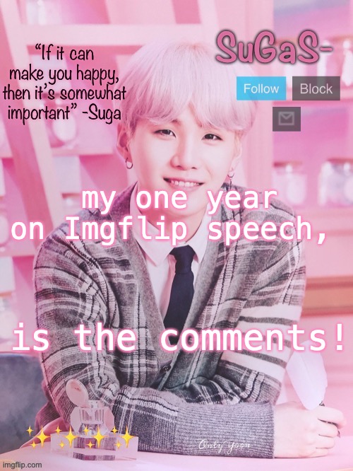 SuGaS’s peachy template |  my one year on Imgflip speech, is the comments! | image tagged in sugas s peachy template | made w/ Imgflip meme maker