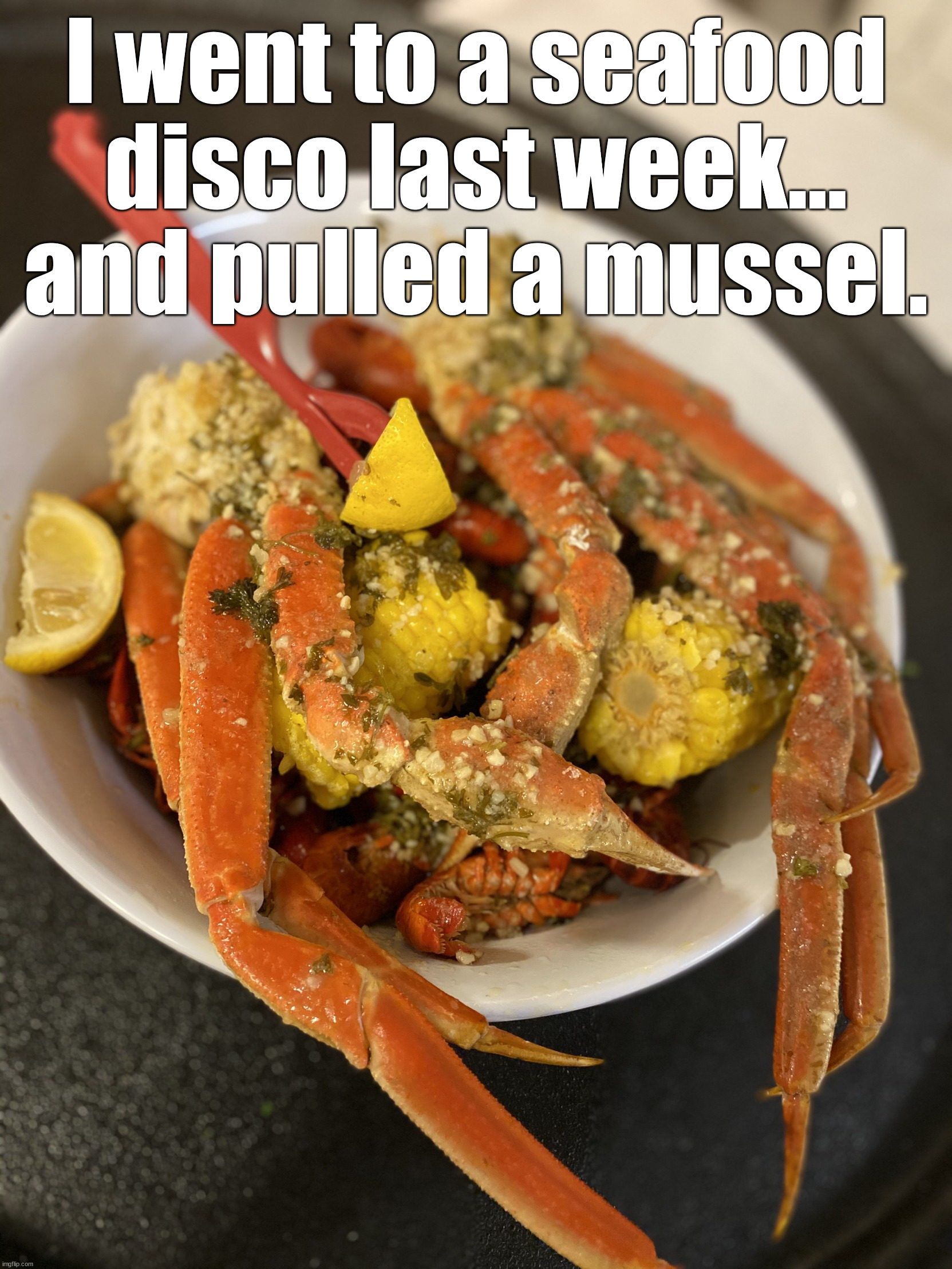 Seafood boil | I went to a seafood disco last week… and pulled a mussel. | image tagged in seafood boil,eye roll | made w/ Imgflip meme maker