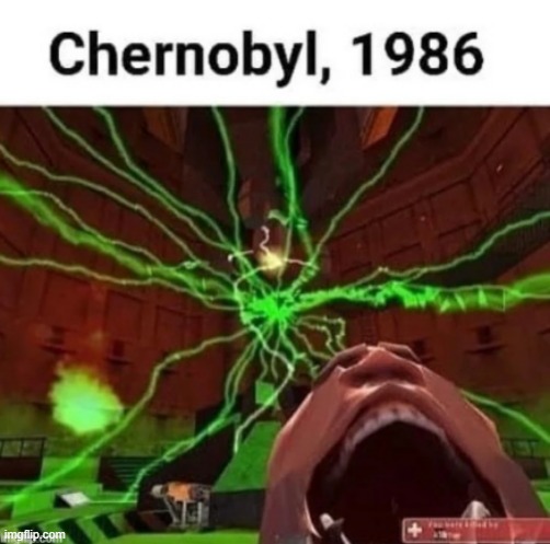 . | image tagged in chernobyl | made w/ Imgflip meme maker