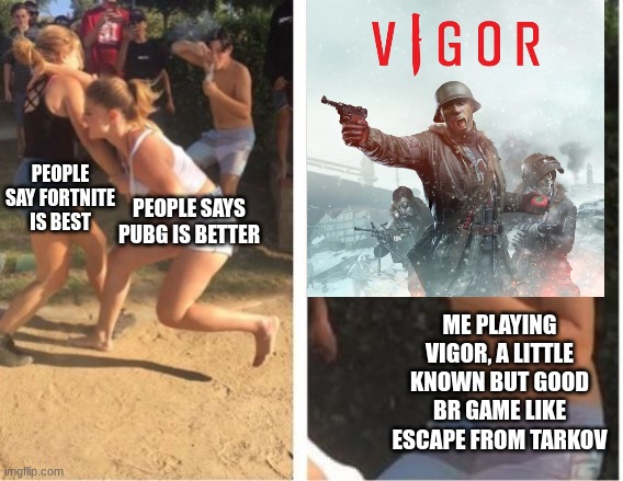 try it its a good game | PEOPLE SAY FORTNITE IS BEST; PEOPLE SAYS PUBG IS BETTER; ME PLAYING VIGOR, A LITTLE KNOWN BUT GOOD BR GAME LIKE ESCAPE FROM TARKOV | image tagged in dabbing dude | made w/ Imgflip meme maker