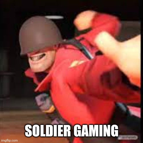 Soldier gaming | SOLDIER GAMING | image tagged in soldier gaming | made w/ Imgflip meme maker