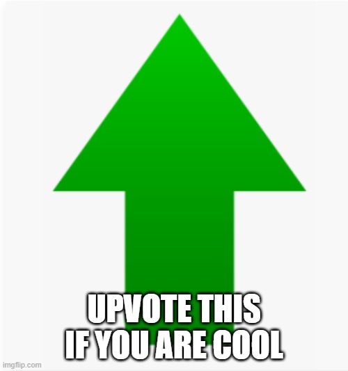 UPVOTE THIS IF YOU ARE COOL | image tagged in green arrow,upvotes,upvote,upvoting | made w/ Imgflip meme maker
