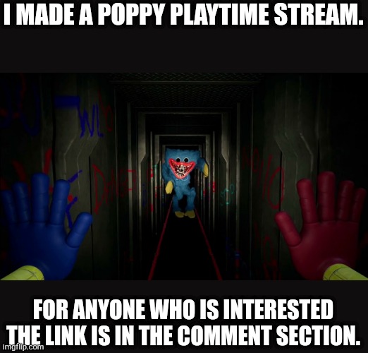 Huggy Wuggy is kinda a furry.... | I MADE A POPPY PLAYTIME STREAM. FOR ANYONE WHO IS INTERESTED THE LINK IS IN THE COMMENT SECTION. | image tagged in first time playing poppy playtime,huggy wuggy,not furry,poppy playtime | made w/ Imgflip meme maker
