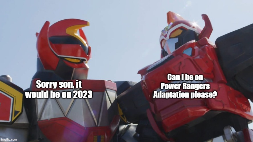 Power Rangers 30th anniversary Prediction | Can I be on Power Rangers Adaptation please? Sorry son, it would be on 2023 | image tagged in father and son super sentai edition,power rangers | made w/ Imgflip meme maker