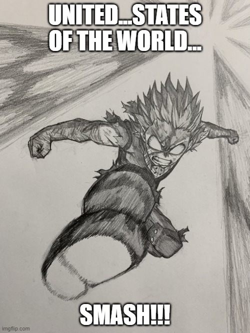 deku 100% | UNITED...STATES OF THE WORLD... SMASH!!! | image tagged in deku 100 | made w/ Imgflip meme maker