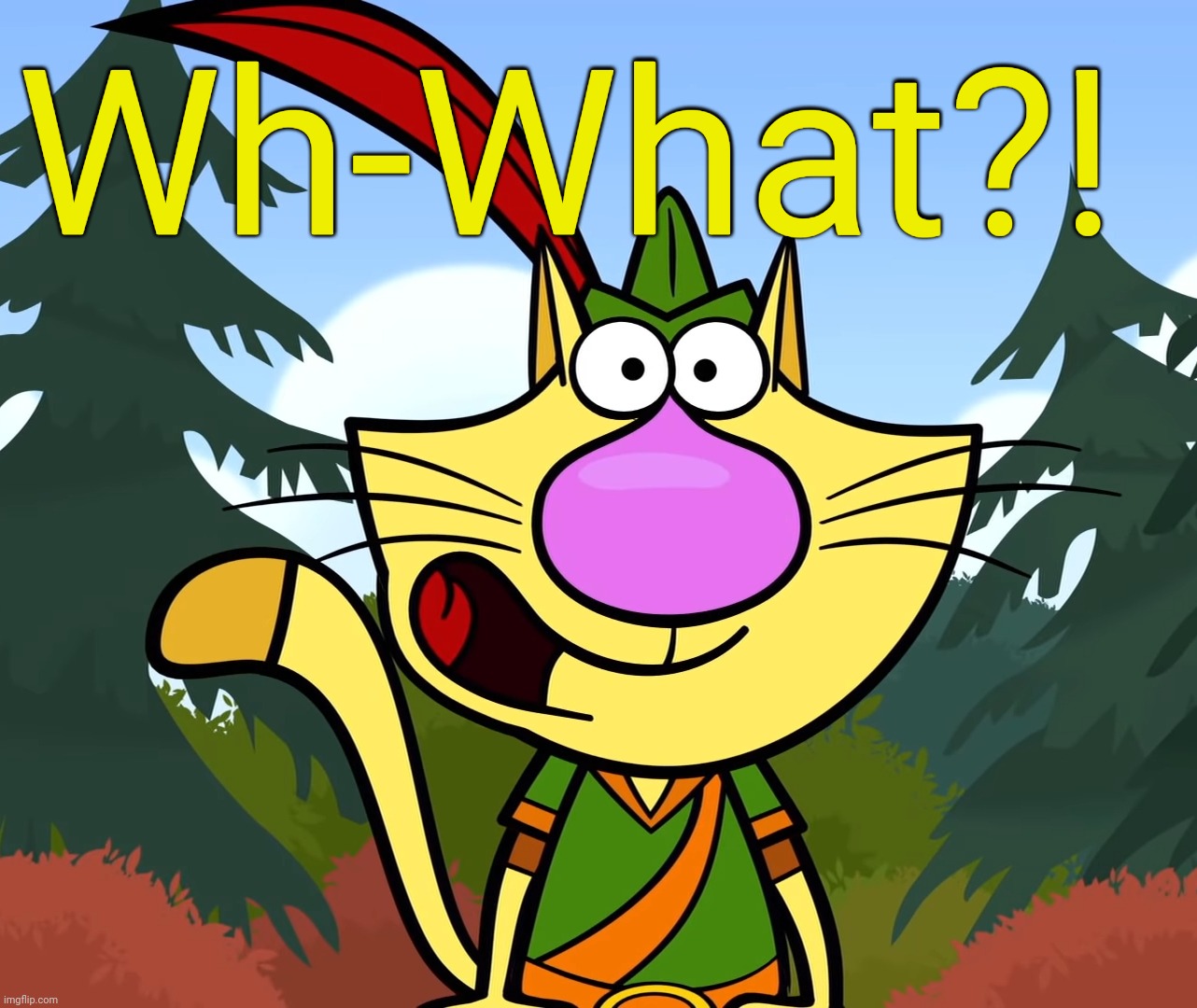 No Way!! (Nature Cat) | Wh-What?! | image tagged in no way nature cat | made w/ Imgflip meme maker