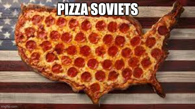 Pizza | PIZZA SOVIETS | made w/ Imgflip meme maker