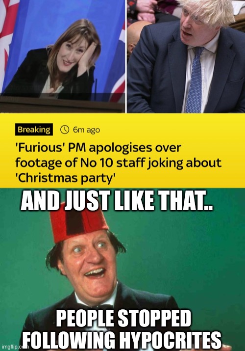 Party like it’s December 2020 | AND JUST LIKE THAT.. PEOPLE STOPPED FOLLOWING HYPOCRITES | image tagged in memes,boris johnson | made w/ Imgflip meme maker
