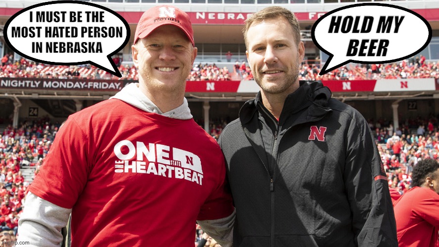 Frosty Hoiberg | HOLD MY 
BEER; I MUST BE THE
MOST HATED PERSON
IN NEBRASKA | image tagged in huskers nu nebraska football basketball | made w/ Imgflip meme maker