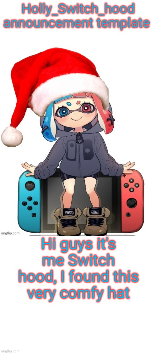 Holly_switch_hood announcement template | Hi guys it's me Switch hood, I found this very comfy hat | image tagged in holly_switch_hood announcement template | made w/ Imgflip meme maker