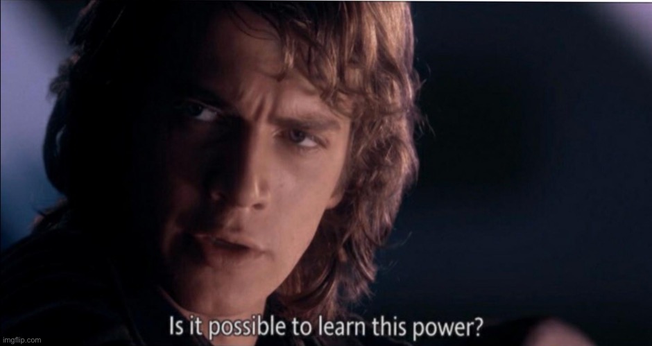 Is it possible to learn this power? | image tagged in is it possible to learn this power | made w/ Imgflip meme maker