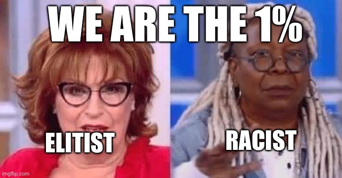 Whoopi’s racist outlook |  WE ARE THE 1%; RACIST; ELITIST | image tagged in demotivationals,happy,funny,fail | made w/ Imgflip meme maker