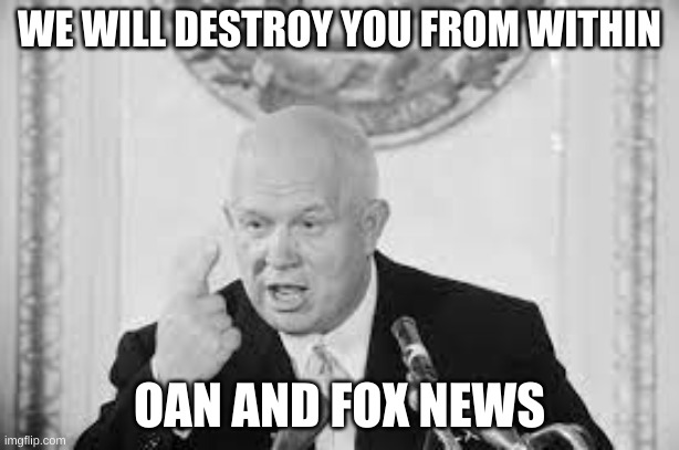 WE WILL DESTROY YOU FROM WITHIN; OAN AND FOX NEWS | made w/ Imgflip meme maker