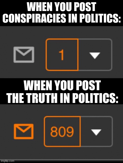 Damn Qtards. | WHEN YOU POST CONSPIRACIES IN POLITICS:; WHEN YOU POST THE TRUTH IN POLITICS: | image tagged in 1 notification vs 809 notifications with message,qtards,climate change,covid-19,politics,republicans | made w/ Imgflip meme maker
