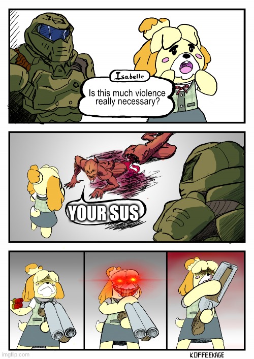Is this much violence really necessary? | YOUR SUS | image tagged in is this much violence really necessary | made w/ Imgflip meme maker
