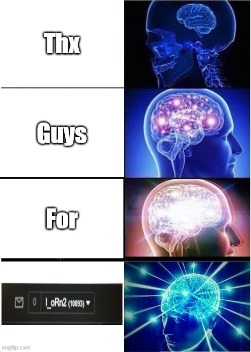 Thx guys and girls for 10,000 points | Thx; Guys; For | image tagged in memes,expanding brain | made w/ Imgflip meme maker