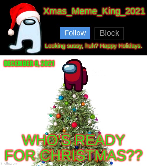 Christmas is Coming! | DECEMBER 8, 2021; WHO'S READY FOR CHRISTMAS?? | image tagged in xmas_meme_king_2021 announcement template,christmas | made w/ Imgflip meme maker