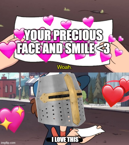 i love it! :3 | YOUR PRECIOUS FACE AND SMILE <3; I LOVE THIS | image tagged in wholesome,gravity falls meme | made w/ Imgflip meme maker