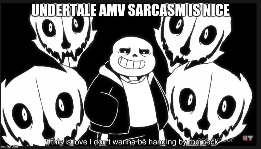 UNDERTALE AMV SARCASM IS NICE | made w/ Imgflip meme maker