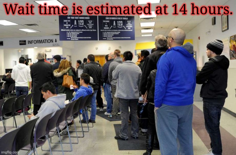 dmv/healthcare | Wait time is estimated at 14 hours. | image tagged in dmv/healthcare | made w/ Imgflip meme maker