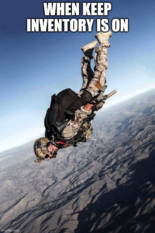 US Navy Seal Free Fall | WHEN KEEP INVENTORY IS ON | image tagged in us navy seal free fall | made w/ Imgflip meme maker