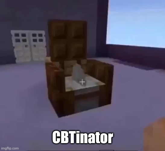 CBTInator | CBTinator | image tagged in cbtinator | made w/ Imgflip meme maker