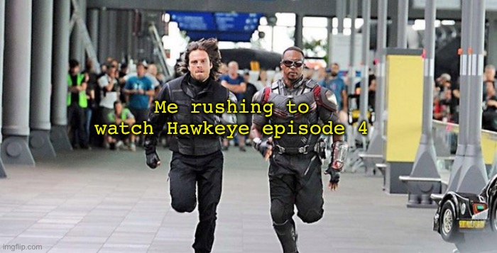 I was not disappointed | Me rushing to watch Hawkeye episode 4 | image tagged in marvel running,hawkeye,white widow,yelena belova,episode 4,marvel | made w/ Imgflip meme maker