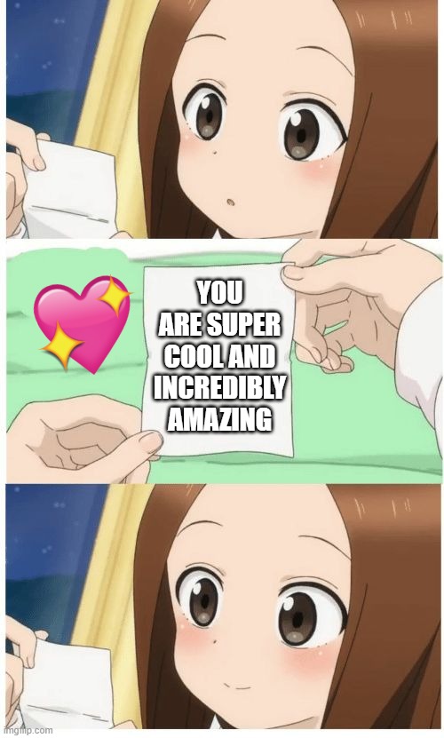 paper of truth! | YOU ARE SUPER COOL AND INCREDIBLY AMAZING | image tagged in anime girl smile,wholesome | made w/ Imgflip meme maker