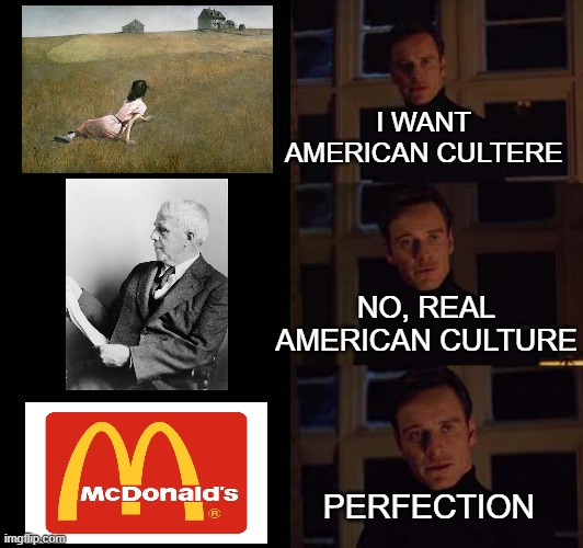 American Culture | I WANT AMERICAN CULTERE; NO, REAL AMERICAN CULTURE; PERFECTION | image tagged in perfection meme template | made w/ Imgflip meme maker