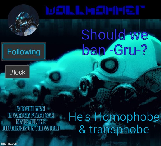 Should we ban -Gru-? He's Homophobe & transphobe | image tagged in wallhammer | made w/ Imgflip meme maker