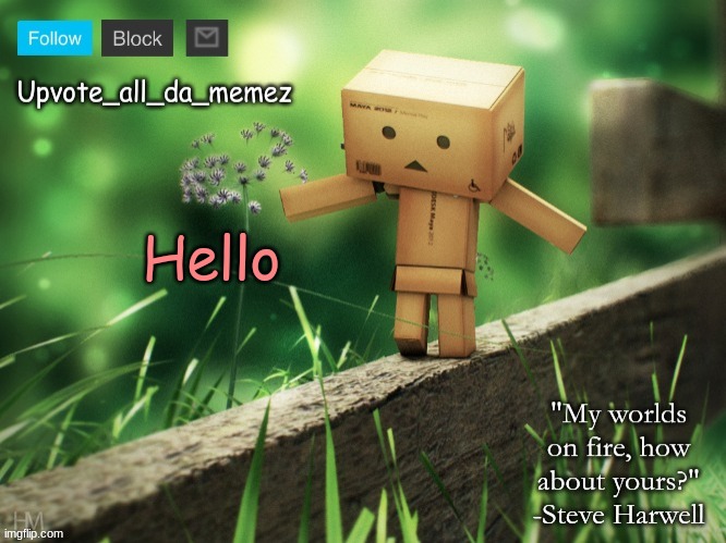. | Hello | image tagged in upvote_all_da_memez announcement template | made w/ Imgflip meme maker