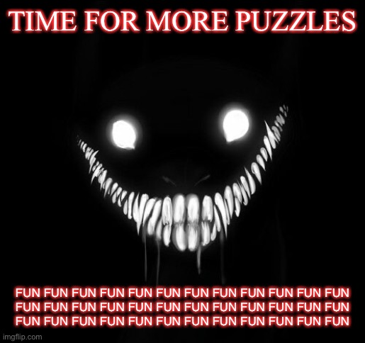 |v| | TIME FOR MORE PUZZLES; FUN FUN FUN FUN FUN FUN FUN FUN FUN FUN FUN FUN
FUN FUN FUN FUN FUN FUN FUN FUN FUN FUN FUN FUN
FUN FUN FUN FUN FUN FUN FUN FUN FUN FUN FUN FUN | image tagged in envoy envoy envoy envoy | made w/ Imgflip meme maker