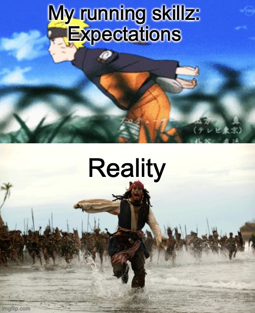 when u run | My running skillz:
Expectations; Reality | image tagged in naruto run,captain jack sparrow running | made w/ Imgflip meme maker