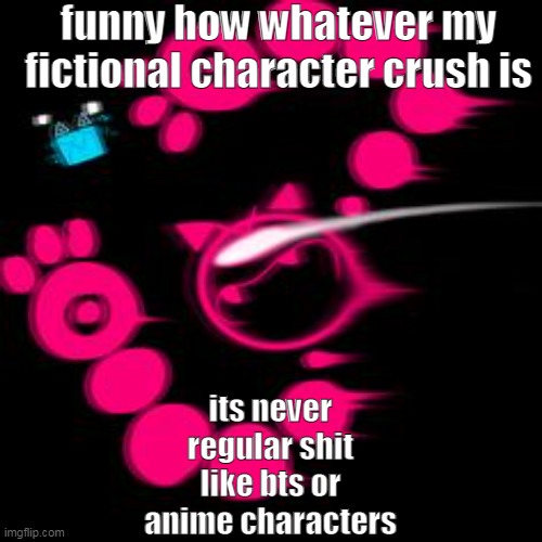 i used to simp to this mf cat | funny how whatever my fictional character crush is; its never regular shit like bts or anime characters | image tagged in talking about blixer,not cube | made w/ Imgflip meme maker