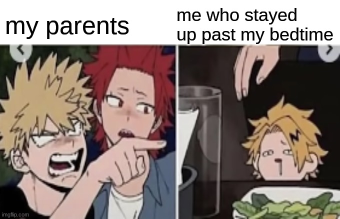 bakuwhat | my parents; me who stayed up past my bedtime | image tagged in memes,funny memes,funny | made w/ Imgflip meme maker