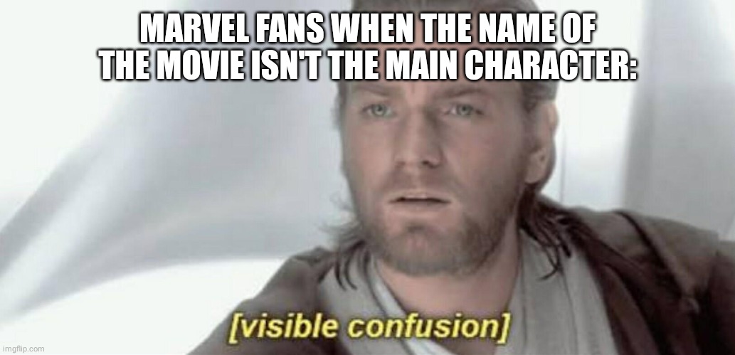 Visible Confusion | MARVEL FANS WHEN THE NAME OF THE MOVIE ISN'T THE MAIN CHARACTER: | image tagged in visible confusion,memes,marvel | made w/ Imgflip meme maker