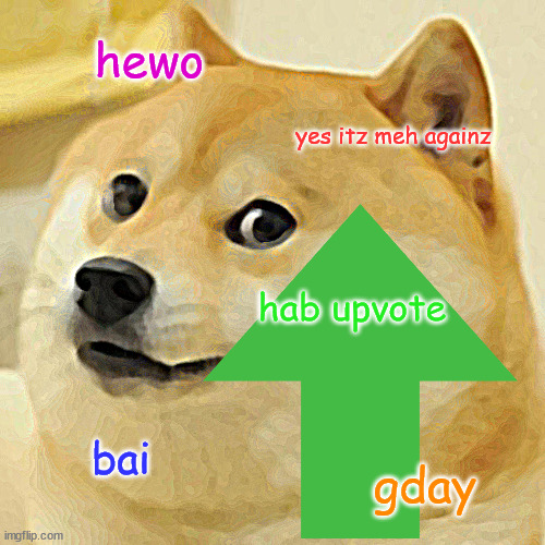 Doge gives you upvote | hewo; yes itz meh againz; hab upvote; bai; gday | image tagged in doge,cute,cute dog,upvote dogs,upvote,fun | made w/ Imgflip meme maker
