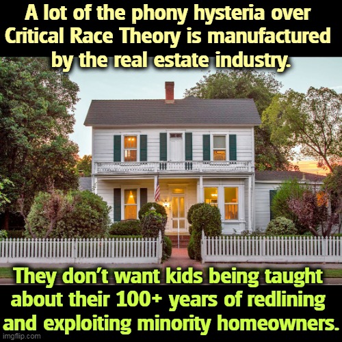 "Everyone's got something to hide but me and my monkey." | A lot of the phony hysteria over 
Critical Race Theory is manufactured 
by the real estate industry. They don't want kids being taught 
about their 100+ years of redlining 
and exploiting minority homeowners. | image tagged in real estate,guilty,secrets,hide,history | made w/ Imgflip meme maker