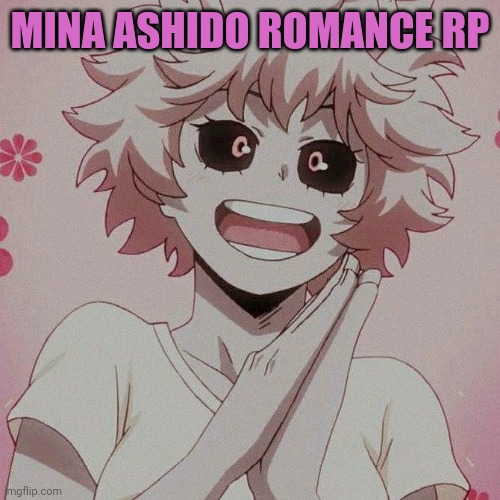 Bnha girls romance 2/7 | MINA ASHIDO ROMANCE RP | image tagged in mina ashido 5 | made w/ Imgflip meme maker